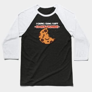 I Came, I Saw, I Left Cookie Crumbs! Cookie Day Baseball T-Shirt